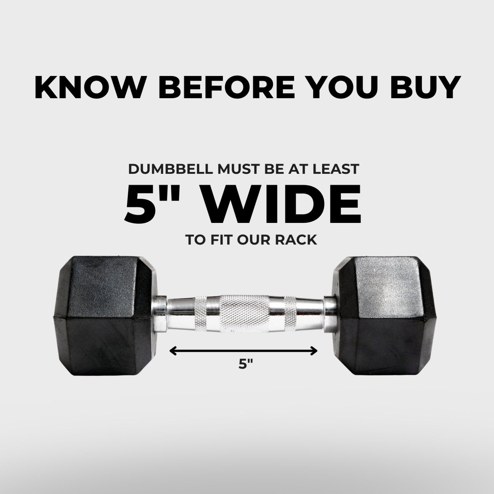 a black hex dumbbell with text reading "know before you buy: dumbbell must be at least 5 inches wide to fit our rack"